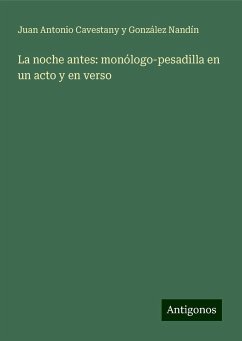 La noche antes: monólogo-pesadilla en un acto y en verso - Cavestany y González Nandín, Juan Antonio