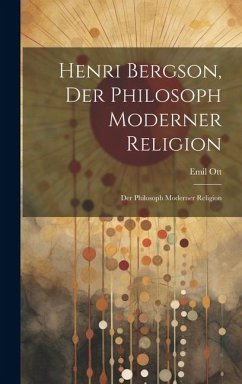 Cover Henri Bergson, der Philosoph Moderner Religion: Der Philosoph Moderner Religion