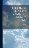 The Bristol Tune-Book A Manual of Tunes and Chants