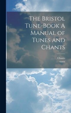 The Bristol Tune-Book A Manual of Tunes and Chants - Tunes; Chants