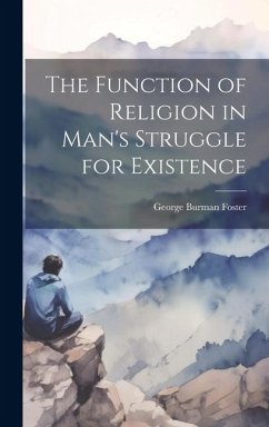 The Function of Religion in Man's Struggle for Existence - Foster, George Burman