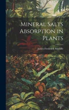 Mineral Salts Absorption in Plants - Sutcliffe, James Frederick