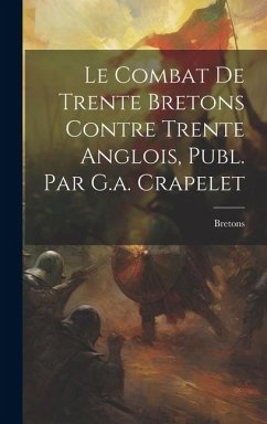 Le Combat De Trente Bretons Contre Trente Anglois, Publ. Par G.a. Crapelet - Bretons