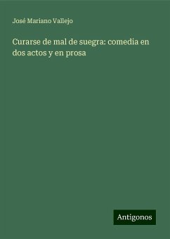 Curarse de mal de suegra: comedia en dos actos y en prosa - Vallejo, José Mariano