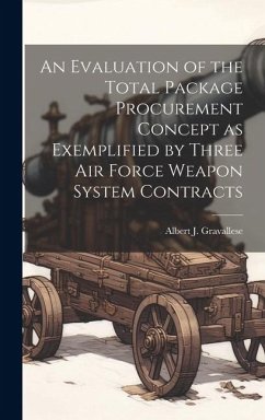 Cover An Evaluation of the Total Package Procurement Concept as Exemplified by Three Air Force Weapon System Contracts