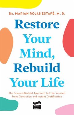Restore Your Mind, Rebuild Your Life: The Science-Backed Approach to Free Yourself from Distraction and Instant Gratification - Rojas Estapé, Marian