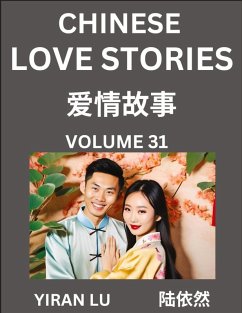Chinese Love Stories (Volume 31) - Learn Mandarin Chinese Language and Culture While Reading Chinese Romantic Stories, Beginner to Advanced HSK All Levels, Easy Lessons, Vocabulary, English and Simplified Chinese Character Edition - Lu, Yiran