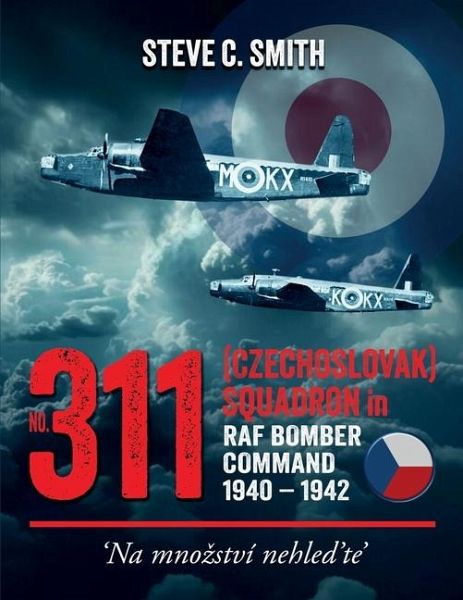 No. 311 (Czechoslovak) Squadron in RAF Bomber Command 1940 - 1942 No. 311 (Czechoslovak) Squadron in RAF Bomber Command 1940 - 1942