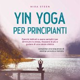 Yin Yoga per principianti Esercizi delicati e asana semplici per diminuire lo stress, rilassarsi di più e godere di una salute olistica - compresa una sequenza di esempi provata e testata. (MP3-Download) Yin Yoga per principianti Esercizi delicati e asana semplici per diminuire lo stress, rilassarsi di più e godere di una salute olistica - compresa una sequenza di esempi provata e testata. (MP3-Download)