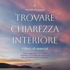 Cover Trovare chiarezza interiore: Il libro di esercizi: Come raggiungere la pace, la chiarezza e la vitalità per vivere una vita autodeterminata e autentica. (MP3-Download)