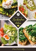 Zuckerfrei leben: So klappt es endlich! (Guide: Zuckerfreie Ernährungs-Tipps & zuckerfreie Rezepte für eine gesunde Ernährung ohne Zucker) Zuckerfrei leben: So klappt es endlich! (Guide: Zuckerfreie Ernährungs-Tipps & zuckerfreie Rezepte für eine gesunde Ernährung ohne Zucker)
