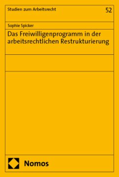Das Freiwilligenprogramm in der arbeitsrechtlichen Restrukturierung - Spicker, Sophie