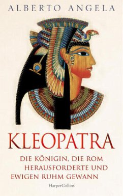 KLEOPATRA. Die Königin, die Rom herausforderte und ewigen Ruhm gewann - Angela, Alberto