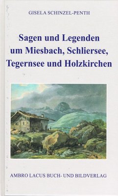 Cover Sagen und Legenden um Miesbach, Schliersee, Tegernsee und Holzkirchen