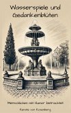 Wasserspiele und Gedankenblüten Wasserspiele und Gedankenblüten