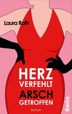 Herz verfehlt, Arsch getroffen - Roth, Laura