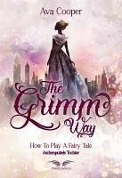 The Grimm Way - How to Play a Fairy Tale: Aschenputtels Tochter - Cooper, Ava