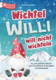 Wichtel Willi will nicht wichteln Wichtel Willi will nicht wichteln