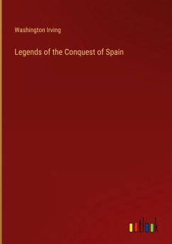 Legends of the Conquest of Spain - Irving, Washington