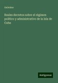 Reales decretos sobre el régimen político y administrativo de la Isla de Cuba