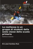 La resilienza in un gruppo di studenti della sesta classe della scuola primaria La resilienza in un gruppo di studenti della sesta classe della scuola primaria