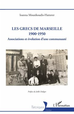 Les Grecs de Marseille 1900-1950 - Mousikoudis-Hatterer, Ioanna