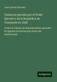 Violencia ejercida por el Poder Ejecutivo de la Republica de Venezuela en 1848