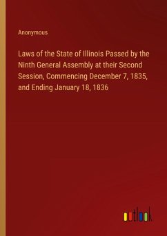 Laws of the State of Illinois Passed by the Ninth General Assembly at their Second Session, Commencing December 7, 1835, and Ending January 18, 1836 - Anonymous