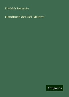 Handbuch der Oel-Malerei - Jaennicke, Friedrich