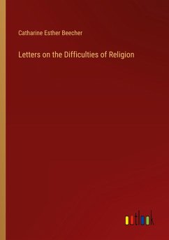 Letters on the Difficulties of Religion - Beecher, Catharine Esther