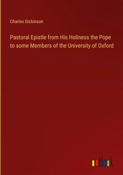 Pastoral Epistle from His Holiness the Pope to some Members of the University of Oxford - Dickinson, Charles