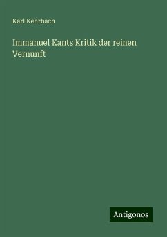 Immanuel Kants Kritik der reinen Vernunft - Kehrbach, Karl