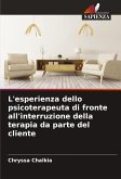 L'esperienza dello psicoterapeuta di fronte all'interruzione della terapia da parte del cliente