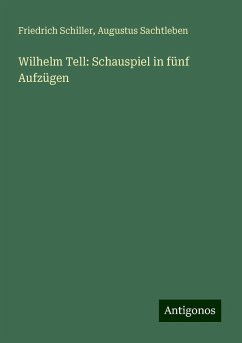 Wilhelm Tell: Schauspiel in fünf Aufzügen - Schiller, Friedrich; Sachtleben, Augustus