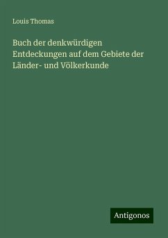 Buch der denkwürdigen Entdeckungen auf dem Gebiete der Länder- und Völkerkunde - Thomas, Louis