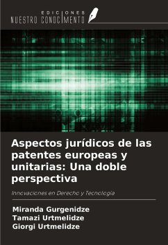 Aspectos jurídicos de las patentes europeas y unitarias: Una doble perspectiva - Gurgenidze, Miranda; Urtmelidze, Tamazi; Urtmelidze, Giorgi