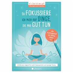 Cover Ich fokussiere mich auf Dinge, die mir guttun: 15 Minuten täglich für mehr Gelassenheit und weniger Stress (eBook, ePUB)
