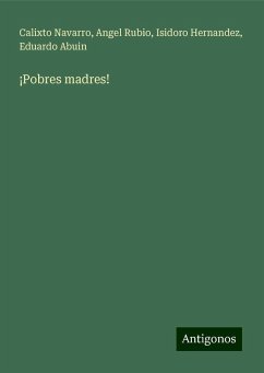 ¡Pobres madres! - Navarro, Calixto; Rubio, Angel; Hernandez, Isidoro; Abuin, Eduardo