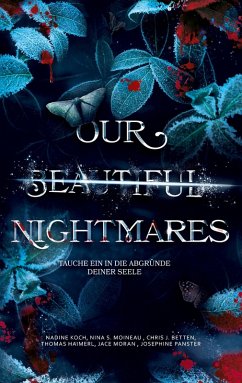 Our Beautiful Nightmares - Moineau, Nina S.; Betten, Chris J.; Haimerl, Thomas; Panster, Josephine; Moran, Jace