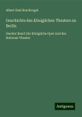 Geschichte des Königlichen Theaters zu Berlin