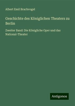 Geschichte des Königlichen Theaters zu Berlin - Brachvogel, Albert Emil