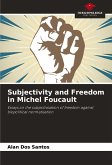 Subjectivity and Freedom in Michel Foucault