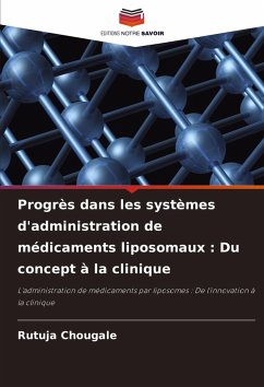 Progrès dans les systèmes d'administration de médicaments liposomaux : Du concept à la clinique - Chougale, Rutuja