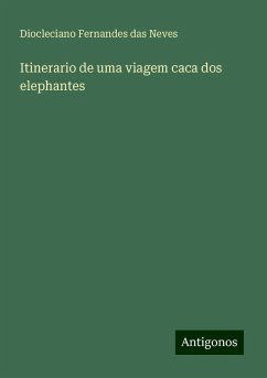 Itinerario de uma viagem caca dos elephantes - Neves, Diocleciano Fernandes Das