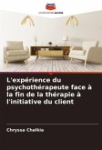 L'expérience du psychothérapeute face à la fin de la thérapie à l'initiative du client L'expérience du psychothérapeute face à la fin de la thérapie à l'initiative du client