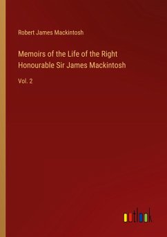 Memoirs of the Life of the Right Honourable Sir James Mackintosh - Mackintosh, Robert James