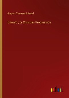 Onward ; or Christian Progression - Bedell, Gregory Townsend