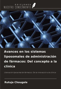 Avances en los sistemas liposomales de administración de fármacos: Del concepto a la clínica - Chougale, Rutuja