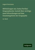 Mittheilungen aus Justus Perthes' Geographischer Anstalt über wichtige neue Erforschungen auf dem Gesammtgebiete der Geographie