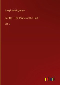 Lafitte : The Pirate of the Gulf - Ingraham, Joseph Holt